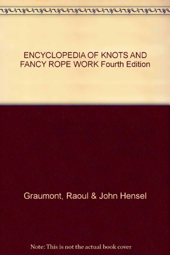 ENCYCLOPEDIA OF KNOTS AND FANCY ROPE WORK Fourth Edition