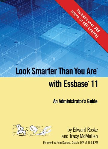 Look Smarter Than You Are with Essbase 11: An Administrator's Guide