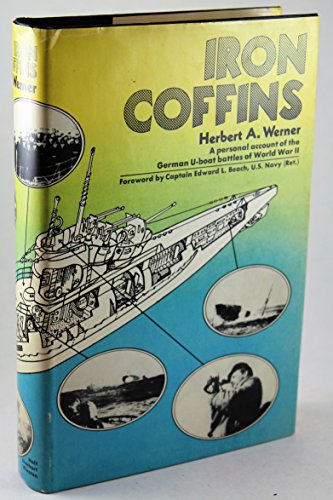 Iron Coffins, A Personal Accont of the German U-Boat Battles of World War II
