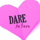 Dare To Love