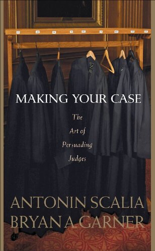 Scalia and Garner's Making Your Case: The Art of Persuading Judges