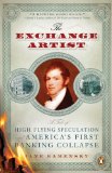 The Exchange Artist: A Tale of High-Flying Speculation and America's First Banking Collapse