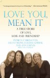 Love You, Mean It: A True Story of Love, Loss, and Friendship