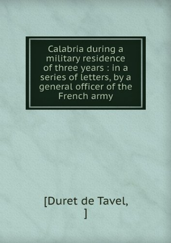 Calabria During a Military Residence of Three Years in a Series of Letters by a General Officer of the French Army