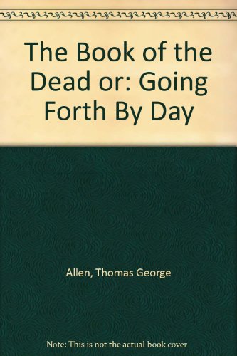 The Book of the Dead or: Going Forth By Day
