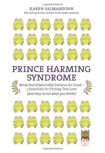 By Karen Salmansohn Prince Harming Syndrome: Break Bad Relationship Patterns for Goodƒ??5 Essentials for Finding True Lo (1ST)