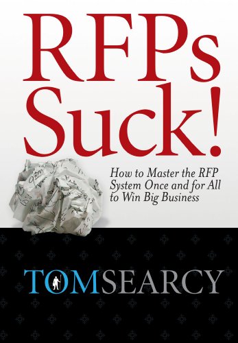 RFPs Suck! How to Master the RFP System Once and for All to Win Big Business