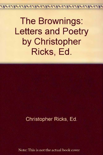 The Brownings: Letters and Poetry by Christopher Ricks, Ed.
