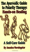 The Ayurvedic Guide to Polarity Therapy: Hands-on Healing A Self-Care Guide