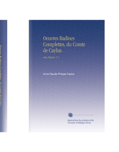Oeuvres Badines Complettes, du Comte de Caylus.: Avec Figures. V.  1 (French Edition)