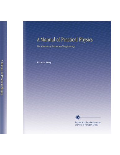 A Manual of Practical Physics: For Students of Science and Engineering,