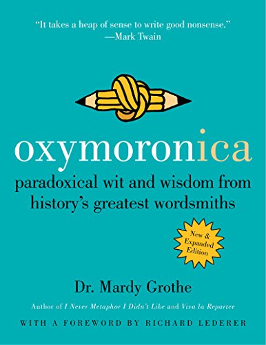 Oxymoronica: Paradoxical Wit and Wisdom from History's Greatest Wordsmiths