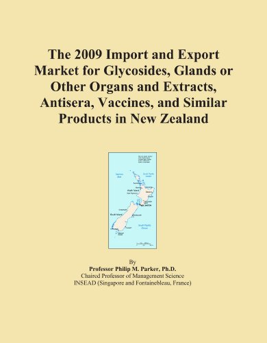 The 2009 Import and Export Market for Glycosides, Glands or Other Organs and Extracts, Antisera, Vaccines, and Similar Products in New Zealand
