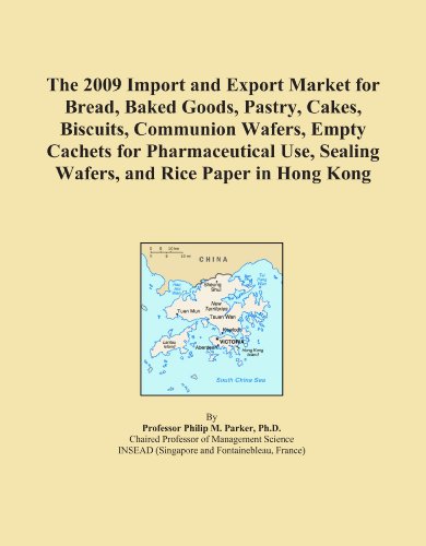 The 2009 Import and Export Market for Bread, Baked Goods, Pastry, Cakes, Biscuits, Communion Wafers, Empty Cachets for Pharmaceutical Use, Sealing Wafers, and Rice Paper in Hong Kong
