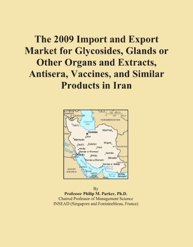 The 2009 Import and Export Market for Glycosides, Glands or Other Organs and Extracts, Antisera, Vaccines, and Similar Products in Iran