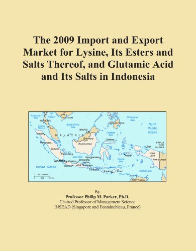 The 2009 Import and Export Market for Lysine, Its Esters and Salts Thereof, and Glutamic Acid and Its Salts in Indonesia