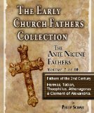 The Early Church Fathers - Ante Nicene Fathers Volume 2-Hermas, Tatian, Athenagoras, Theophilus & Clement of Alexandria