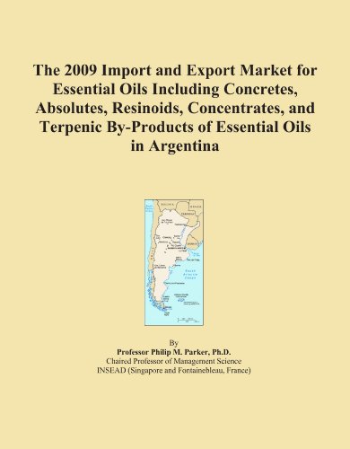 The 2009 Import and Export Market for Essential Oils Including Concretes, Absolutes, Resinoids, Concentrates, and Terpenic By-Products of Essential Oils in Argentina