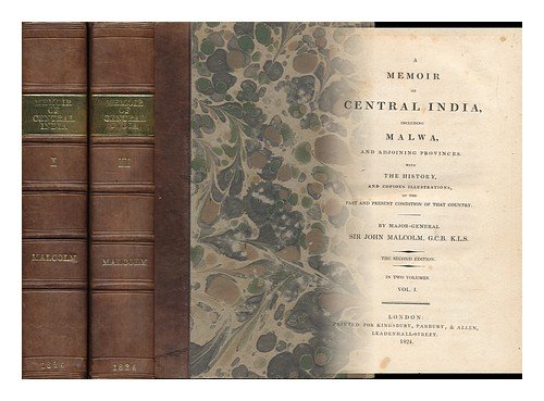 A Memoir of Central India : Including Malwa, and Adjoining Provinces, with the History, and Copious Illustrations, of the Past and Present Condition of That Country - [Complete in 2 Volumes]
