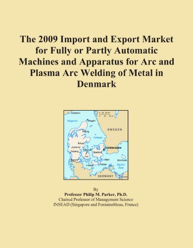 The 2009 Import and Export Market for Fully or Partly Automatic Machines and Apparatus for Arc and Plasma Arc Welding of Metal in Denmark