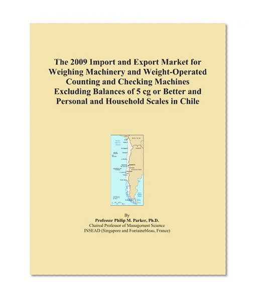 The 2009 Import and Export Market for Weighing Machinery and Weight-Operated Counting and Checking Machines Excluding Balances of 5 cg or Better and Personal and Household Scales in Chile