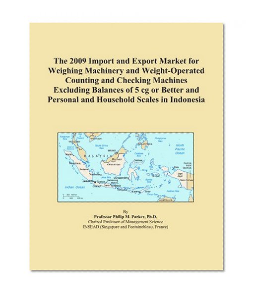 The 2009 Import and Export Market for Weighing Machinery and Weight-Operated Counting and Checking Machines Excluding Balances of 5 cg or Better and Personal and Household Scales in Indonesia