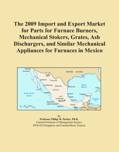 The 2009 Import and Export Market for Parts for Furnace Burners, Mechanical Stokers, Grates, Ash Dischargers, and Similar Mechanical Appliances for Furnaces in Mexico