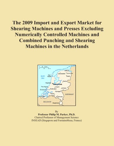 The 2009 Import and Export Market for Shearing Machines and Presses Excluding Numerically Controlled Machines and Combined Punching and Shearing Machines in the Netherlands