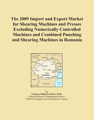 The 2009 Import and Export Market for Shearing Machines and Presses Excluding Numerically Controlled Machines and Combined Punching and Shearing Machines in Romania