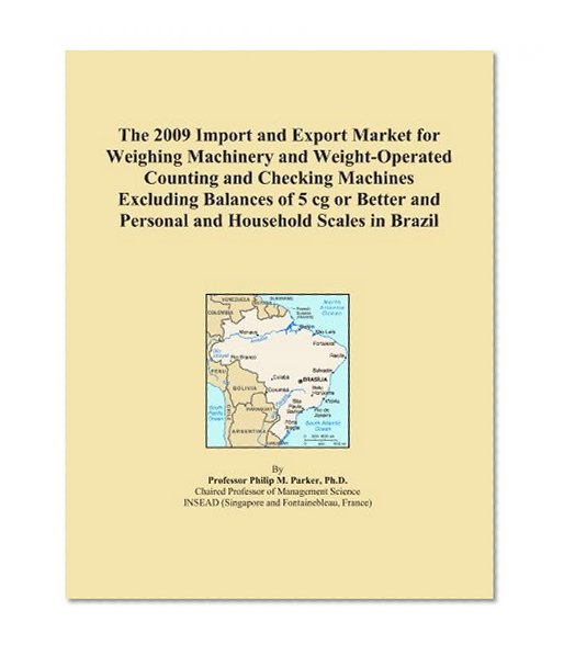 The 2009 Import and Export Market for Weighing Machinery and Weight-Operated Counting and Checking Machines Excluding Balances of 5 cg or Better and Personal and Household Scales in Brazil