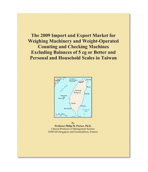 The 2009 Import and Export Market for Weighing Machinery and Weight-Operated Counting and Checking Machines Excluding Balances of 5 cg or Better and Personal and Household Scales in Taiwan