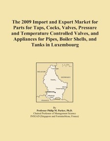 The 2009 Import and Export Market for Parts for Taps, Cocks, Valves, Pressure and Temperature Controlled Valves, and Appliances for Pipes, Boiler Shells, and Tanks in Luxembourg
