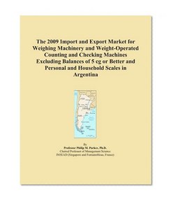 The 2009 Import and Export Market for Weighing Machinery and Weight-Operated Counting and Checking Machines Excluding Balances of 5 cg or Better and Personal and Household Scales in Argentina