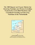 The 2009 Import and Export Market for Shearing Machines and Presses Excluding Numerically Controlled Machines and Combined Punching and Shearing Machines in the Netherlands