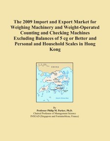 The 2009 Import and Export Market for Weighing Machinery and Weight-Operated Counting and Checking Machines Excluding Balances of 5 cg or Better and Personal and Household Scales in Hong Kong