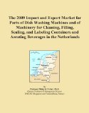 The 2009 Import and Export Market for Parts of Dish Washing Machines and of Machinery for Cleaning, Filling, Sealing, and Labeling Containers and Aerating Beverages in the Netherlands