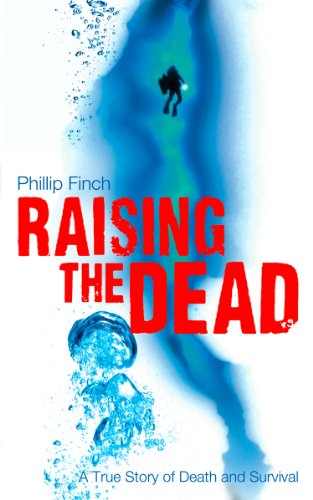 Raising the Dead: A True Story of Death and Survival