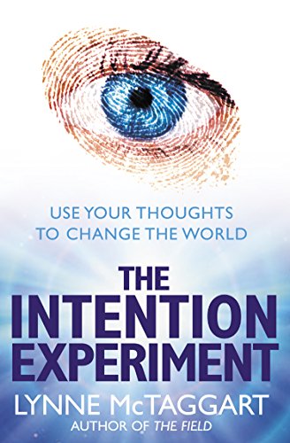 The Intention Experiment: Use Your Thoughts to Change the World (English Edition)