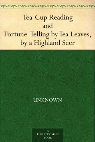 Tea-Cup Reading and Fortune-Telling by Tea Leaves, by a Highland Seer