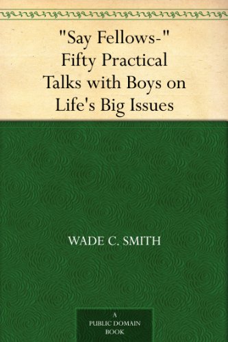 Say Fellows- Fifty Practical Talks with Boys on Life's Big Issues