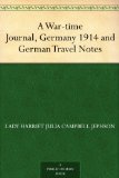 A War-time Journal, Germany 1914 and German Travel Notes