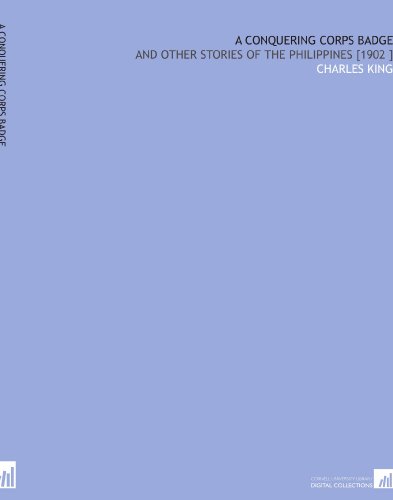 A Conquering Corps Badge: And Other Stories of the Philippines [1902 ]