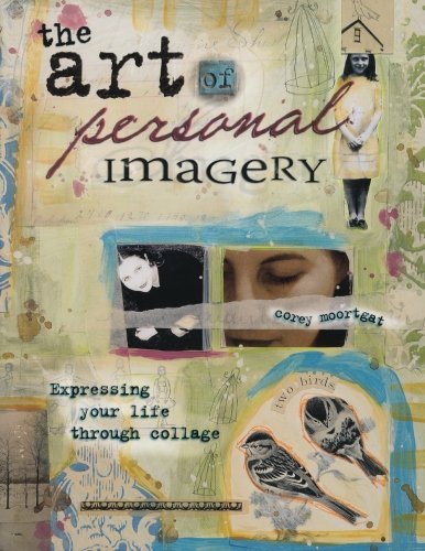 By Corey Moortgat The Art of Personal Imagery: Expressing Your Life Through Collage [Paperback]