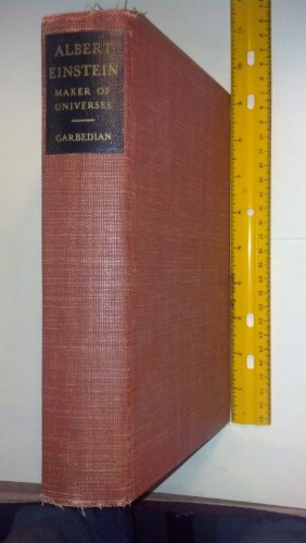 Albert Einstein. Maker of Universes. By H. Gordon Garbedian. Published by Funk and Wagnalls. 1939 Edition