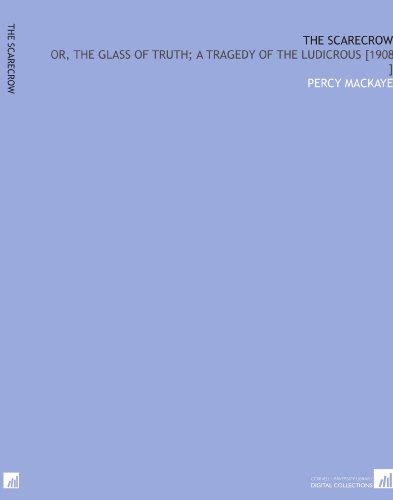 The Scarecrow: Or, the Glass of Truth; a Tragedy of the Ludicrous [1908 ]