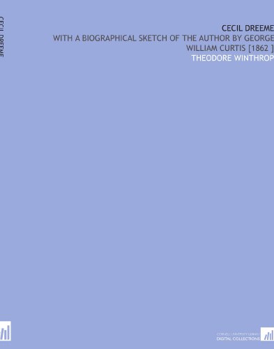 Cecil Dreeme: With a Biographical Sketch of the Author by George William Curtis [1862 ]