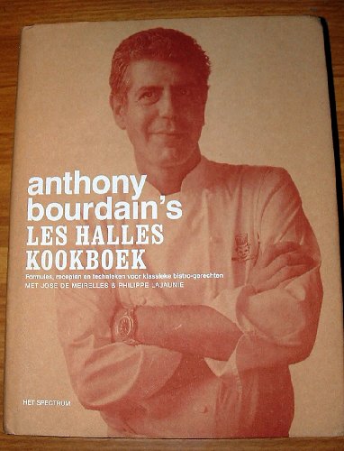 Anthony Bourdain's Les Halles Kookboek (Formules, recepten en technieken voor klassieke bistro-gerechten)
