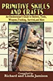 Primitive Skills and Crafts: An Outdoorsman's Guide to Shelters, Tools, Weapons, Tracking, Survival, and More (Paperback)