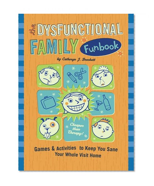 The Dysfunctional Family Funbook: Games & Activities to Keep You Sane Your Whole Visit Home