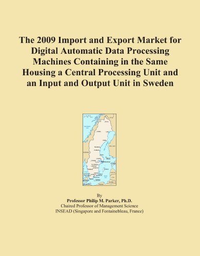 The 2009 Import and Export Market for Digital Automatic Data Processing Machines Containing in the Same Housing a Central Processing Unit and an Input and Output Unit in Sweden
